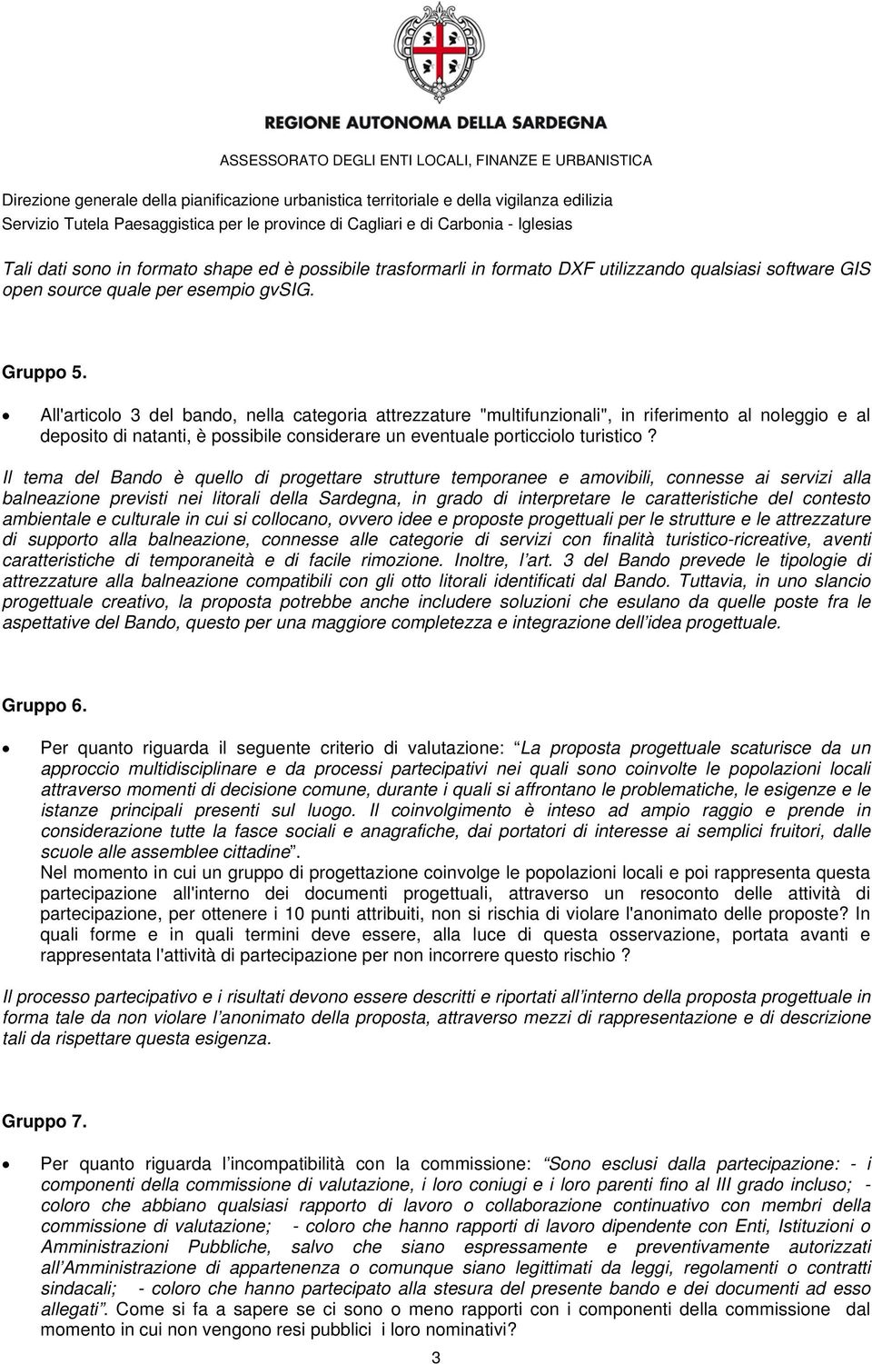 Il tema del Bando è quello di progettare strutture temporanee e amovibili, connesse ai servizi alla balneazione previsti nei litorali della Sardegna, in grado di interpretare le caratteristiche del