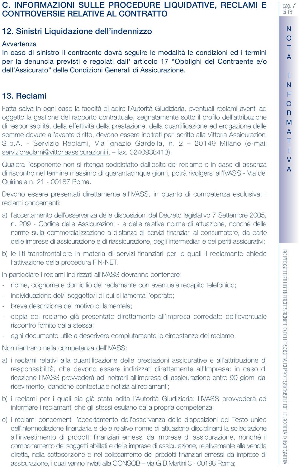 eclam Fatta salva g cas la facltà d adre l utrtà Gudzara, evetual reclam avet ad ggett la geste del rapprt ctrattuale, segatamete stt l prfl dell attrbuze d respsabltà, della effettvtà della