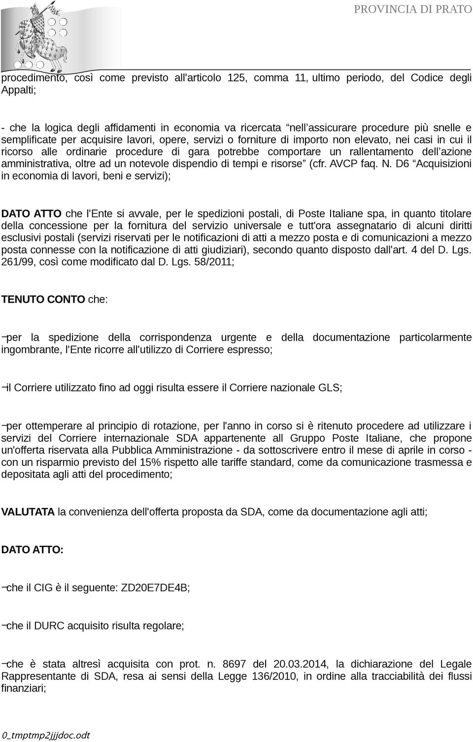 amministrativa, oltre ad un notevole dispendio di tempi e risorse (cfr. AVCP faq. N.