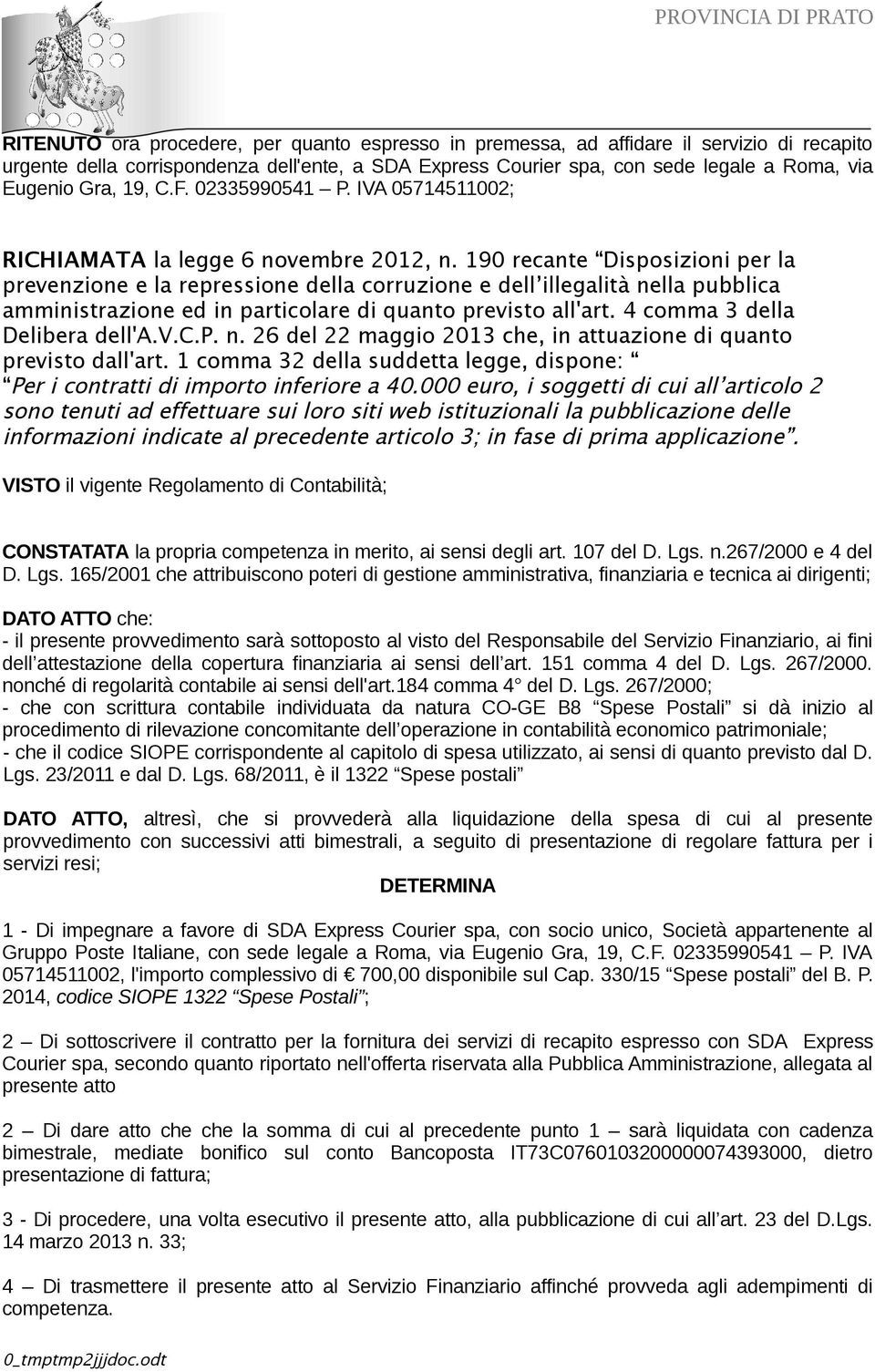 190 recante Disposizioni per la prevenzione e la repressione della corruzione e dell illegalità nella pubblica amministrazione ed in particolare di quanto previsto all'art.