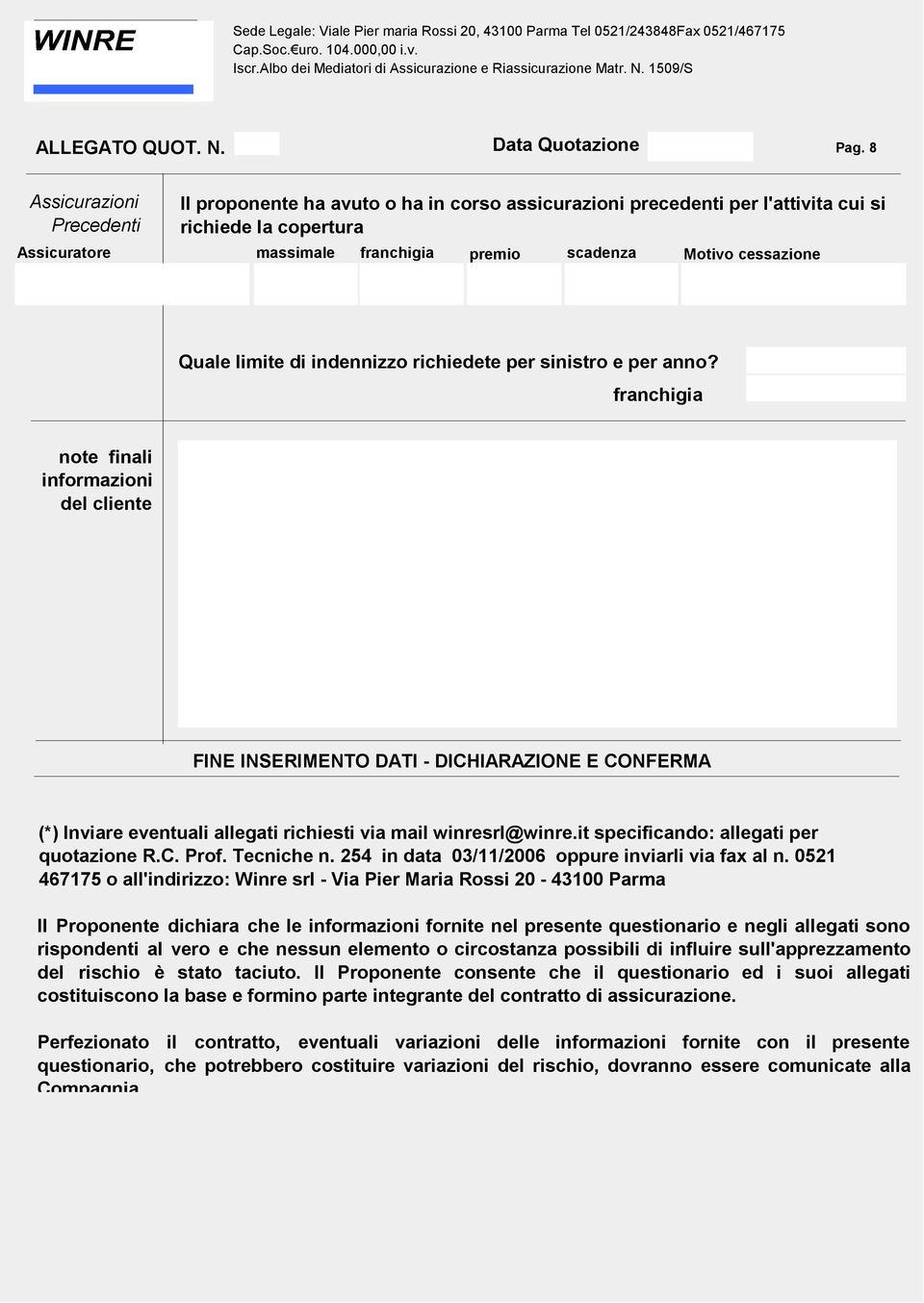 franchigia note finali informazioni del cliente FINE INSERIMENTO DATI - DICHIARAZIONE E CONFERMA (*) Inviare eventuali allegati richiesti via mail winresrl@winre.