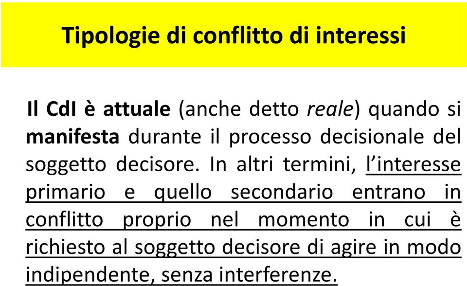 In altri termini, l interesse primario e quello secondario entrano in conflitto