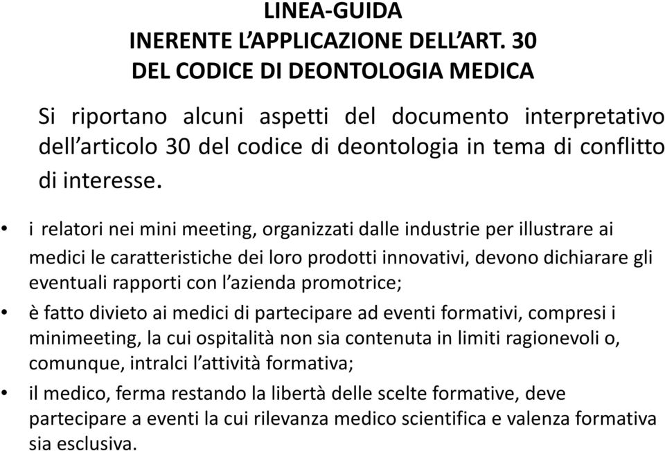 i relatori nei mini meeting, organizzati dalle industrie per illustrare ai medici le caratteristiche dei loro prodotti innovativi, devono dichiarare gli eventuali rapporti con l azienda