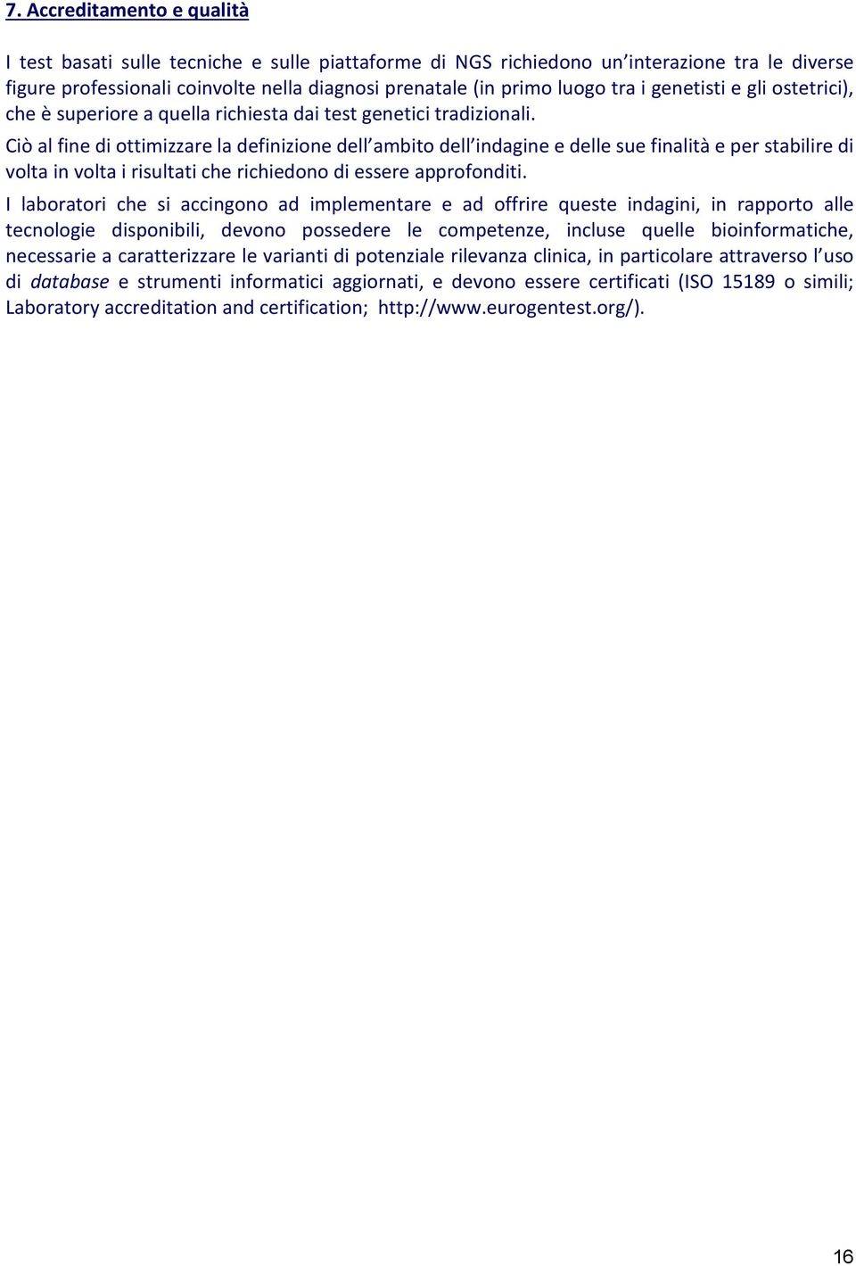 Ciò al fine di ottimizzare la definizione dell ambito dell indagine e delle sue finalità e per stabilire di volta in volta i risultati che richiedono di essere approfonditi.