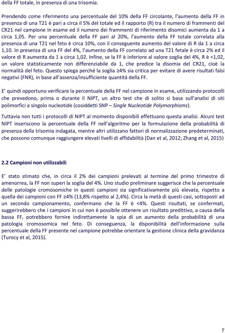 CR21 nel campione in esame ed il numero dei frammenti di riferimento disomici aumenta da 1 a circa 1,05.