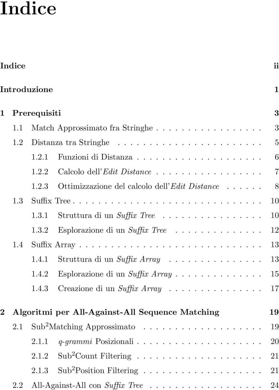 ............. 12 1.4 Suffix Array............................. 13 1.4.1 Struttura di un Suffix Array............... 13 1.4.2 Esplorazione di un Suffix Array.............. 15 1.4.3 Creazione di un Suffix Array.