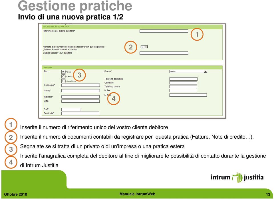 Segnalate se si tratta di un privato o di un'impresa o una pratica estera Inserite l anagrafica completa del