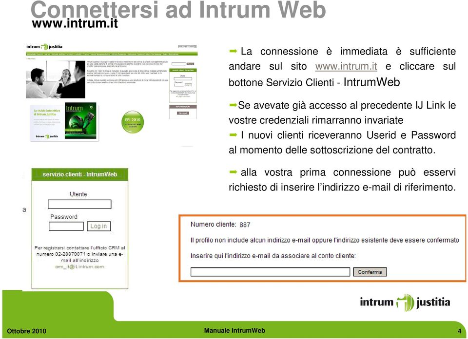 it e cliccare sul bottone Servizio Clienti - IntrumWeb Se avevate già accesso al precedente IJ Link le vostre