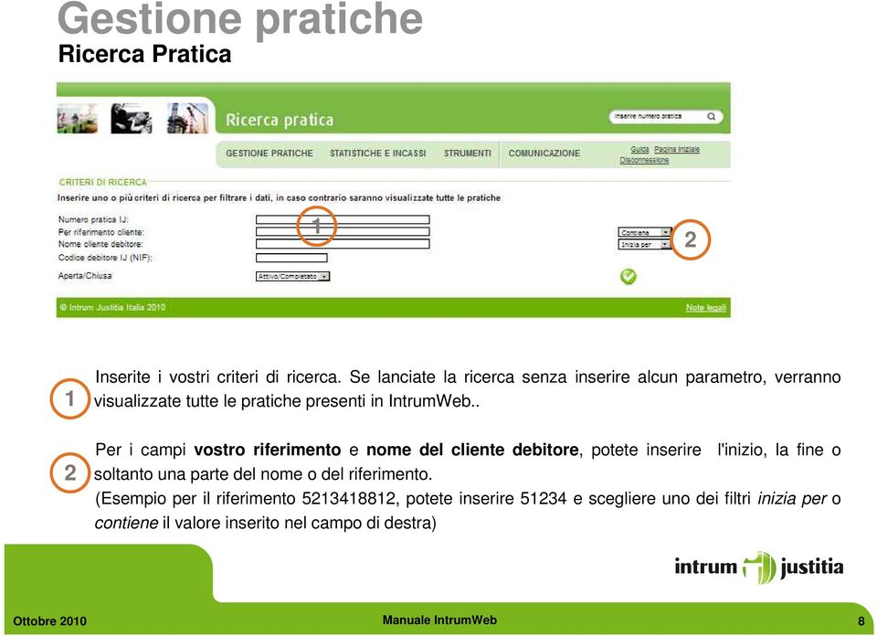 . Per i campi vostro riferimento e nome del cliente debitore, potete inserire l'inizio, la fine o soltanto una parte del nome