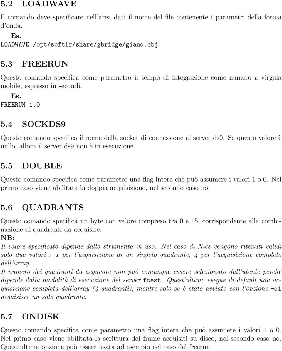 4 SOCKDS9 Questo comando specifica il nome della socket di connessione al server ds9. Se questo valore è nullo, allora il server ds9 non è in esecuzione. 5.