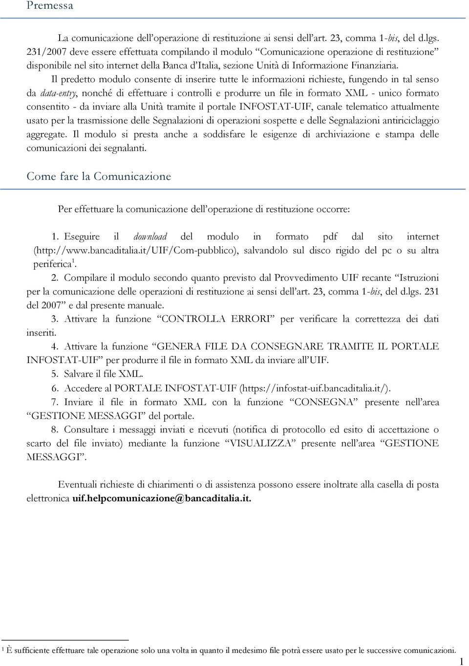 Il predetto modulo consente di inserire tutte le informazioni richieste, fungendo in tal senso da data-entry, nonché di effettuare i controlli e produrre un file in formato XML - unico formato