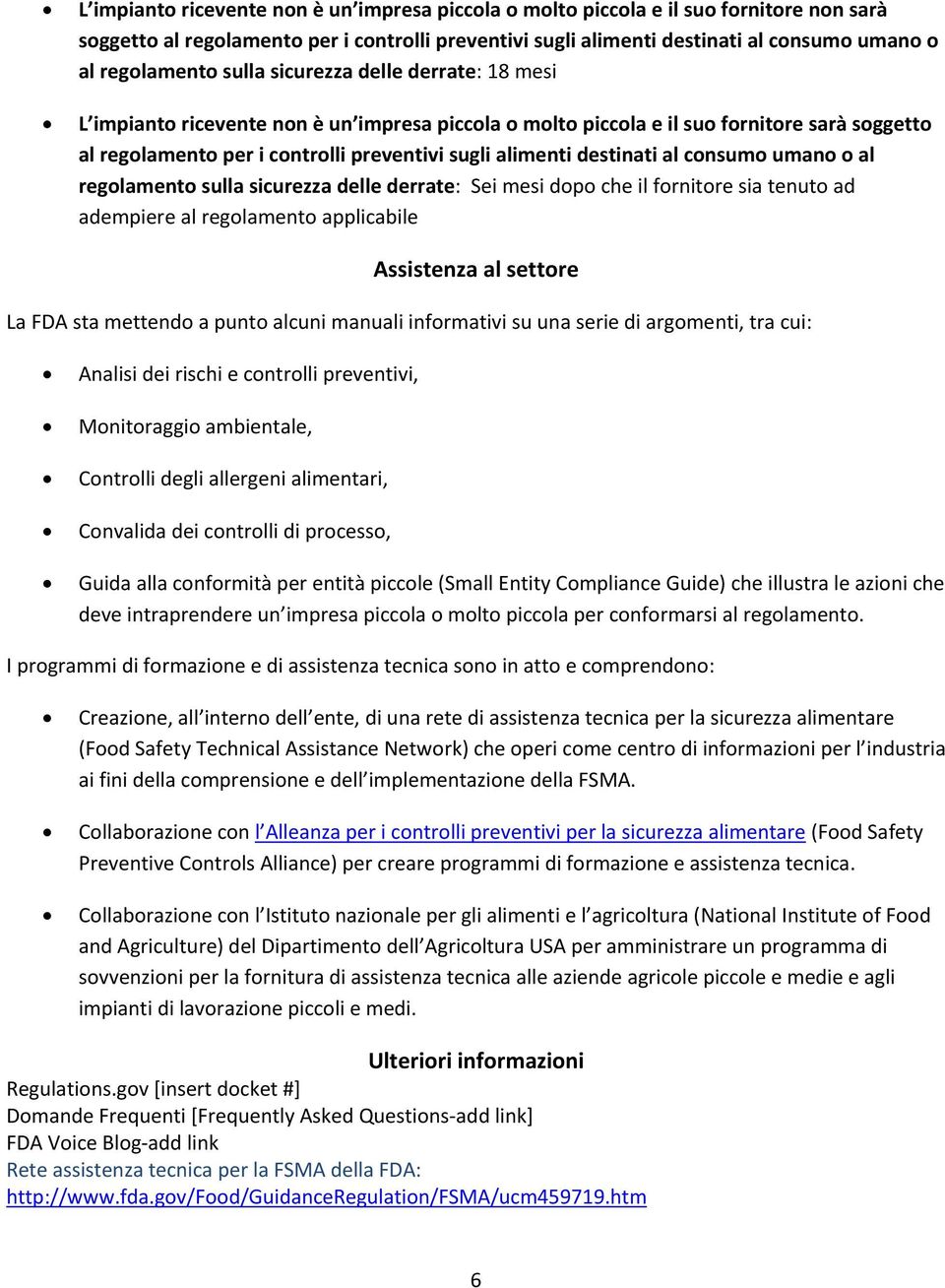 sicurezza delle derrate: Sei mesi dp che il frnitre sia tenut ad adempiere al reglament applicabile Assistenza al settre La FDA sta mettend a punt alcuni manuali infrmativi su una serie di argmenti,