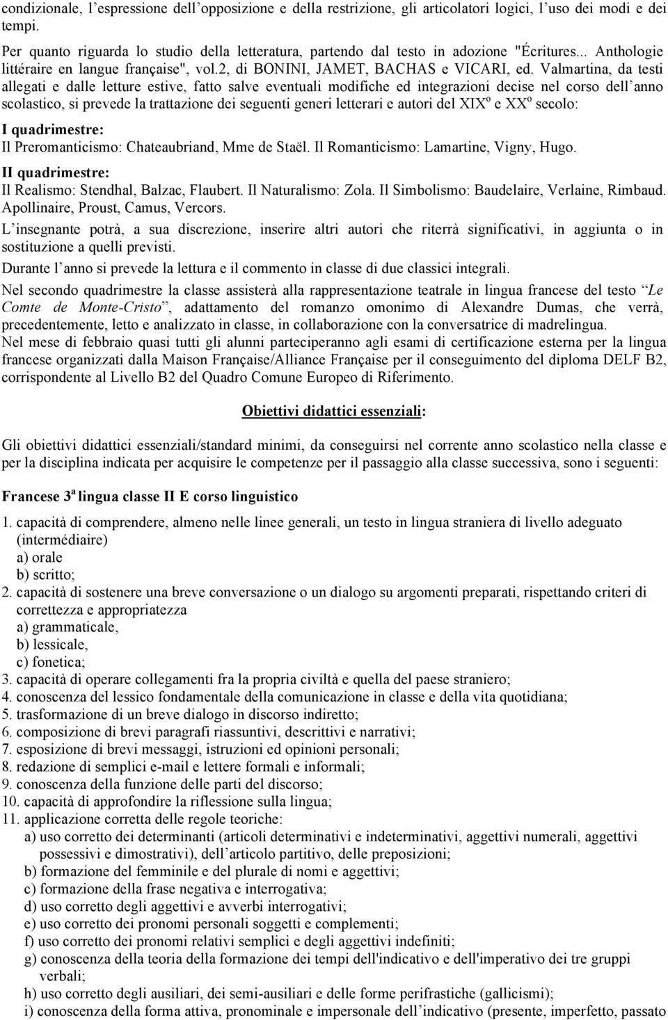 Valmartina, da testi allegati e dalle letture estive, fatto salve eventuali modifiche ed integrazioni decise nel corso dell anno scolastico, si prevede la trattazione dei seguenti generi letterari e