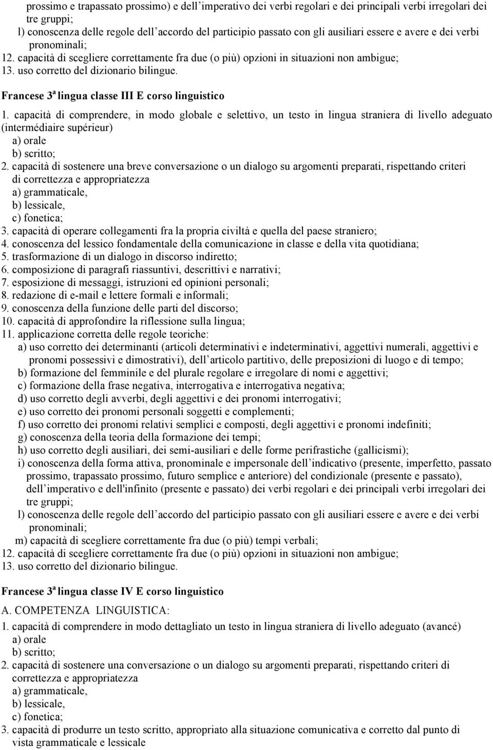 Francese 3 a lingua classe III E corso linguistico 1. capacità di comprendere, in modo globale e selettivo, un testo in lingua straniera di livello adeguato (intermédiaire supérieur) b) scritto; 2.