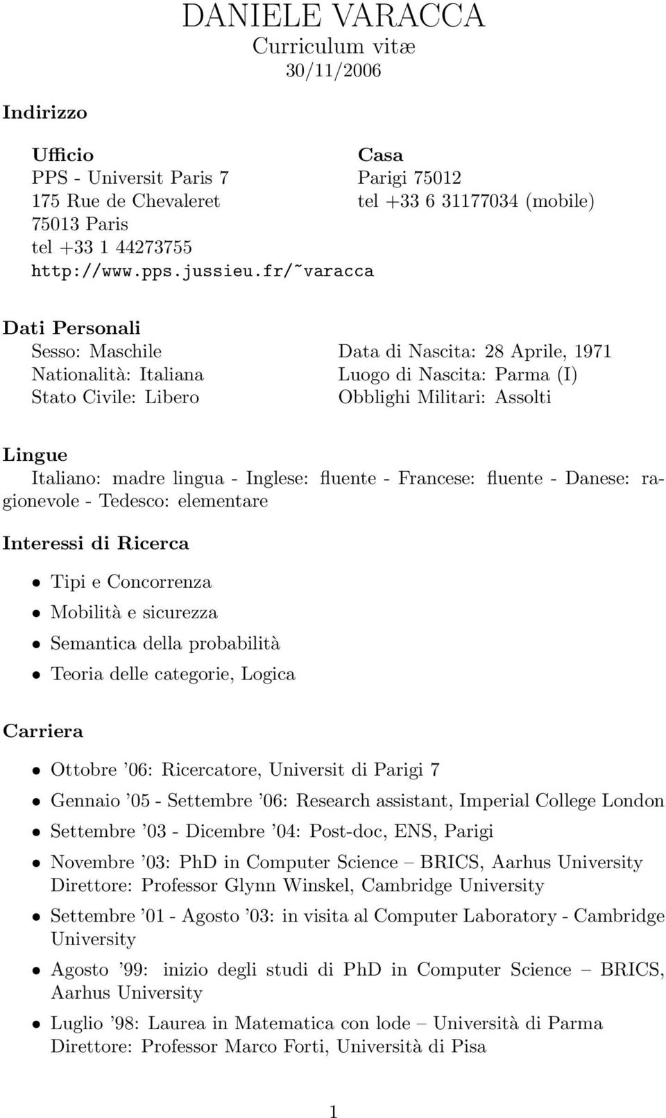 fr/~varacca Dati Personali Sesso: Maschile Nationalità: Italiana Stato Civile: Libero Data di Nascita: 28 Aprile, 1971 Luogo di Nascita: Parma (I) Obblighi Militari: Assolti Lingue Italiano: madre