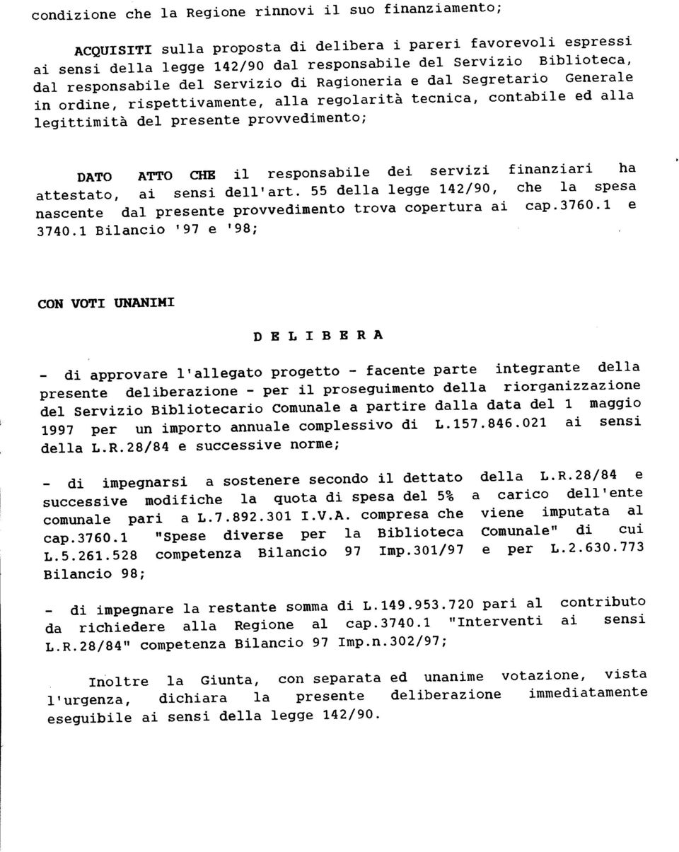 responsabile dei servizi finanziari ha attestato, ai sensi dell'art. 55 della legge 142/90, che la spesa nascente dal presente provvedimento trova copertura ai cap.3760.1 e 3740.