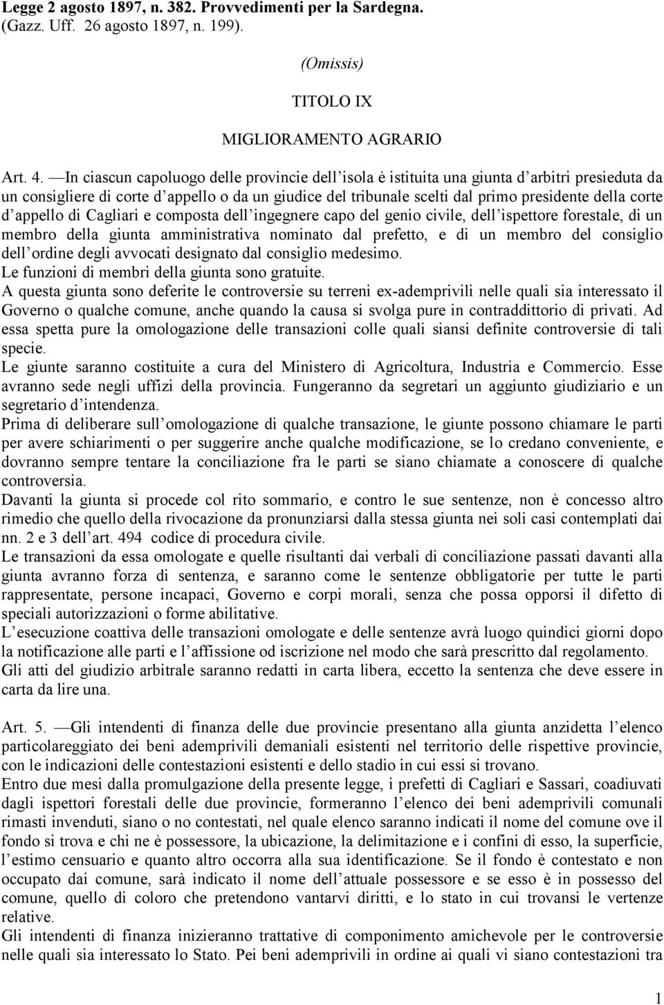 d appello di Cagliari e composta dell ingegnere capo del genio civile, dell ispettore forestale, di un membro della giunta amministrativa nominato dal prefetto, e di un membro del consiglio dell