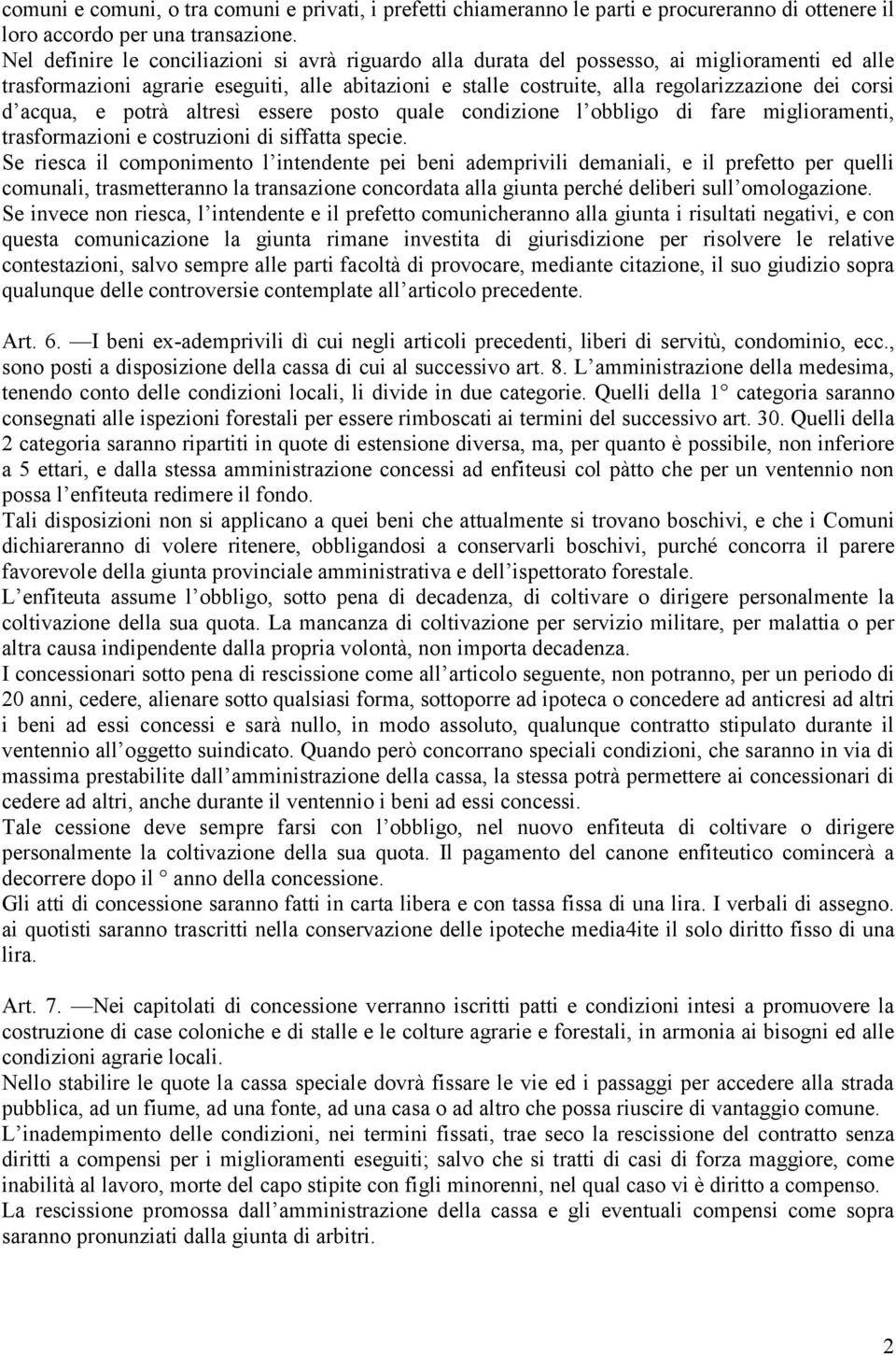 d acqua, e potrà altresì essere posto quale condizione l obbligo di fare miglioramenti, trasformazioni e costruzioni di siffatta specie.