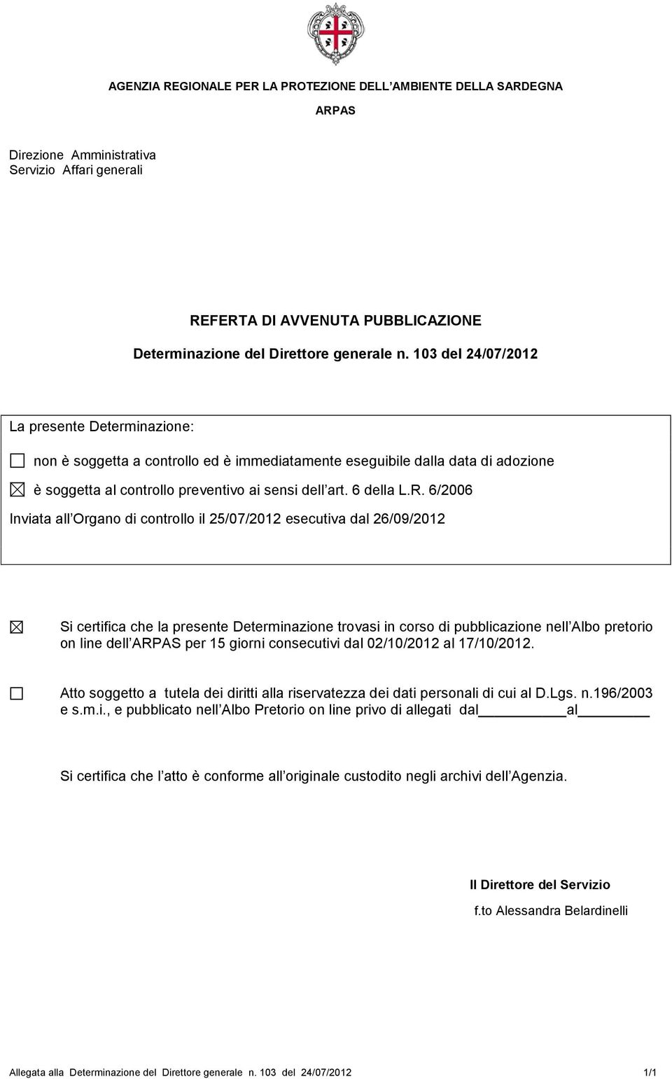 6/2006 Inviata all Organo di controllo il 25/07/2012 esecutiva dal 26/09/2012 Si certifica che la presente Determinazione trovasi in corso di pubblicazione nell Albo pretorio on line dell per 15