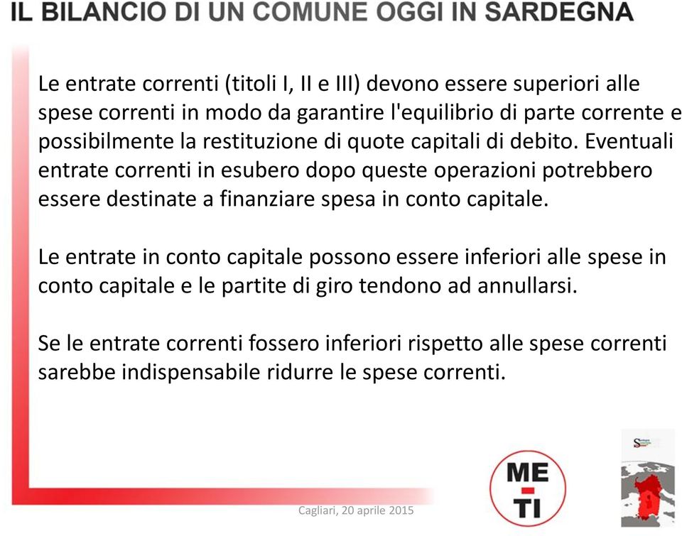 Eventuali entrate correnti in esubero dopo queste operazioni potrebbero essere destinate a finanziare spesa in conto capitale.