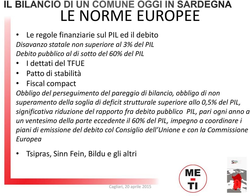 strutturale superiore allo 0,5% del PIL, significativa riduzione del rapporto fra debito pubblico PIL, pari ogni anno a un ventesimo della parte eccedente