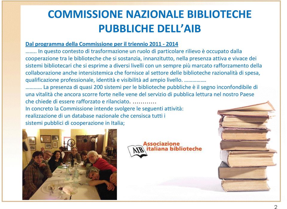 bibliotecari che si esprime a diversi livelli con un sempre più marcato rafforzamento della collaborazione anche intersistemica che fornisce al settore delle biblioteche razionalità di spesa,