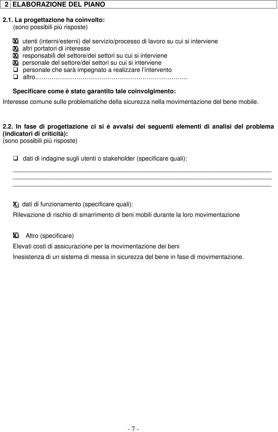 settore/dei settori su cui si interviene X personale del settore/dei settori su cui si interviene personale che sarà impegnato a realizzare l intervento altro.