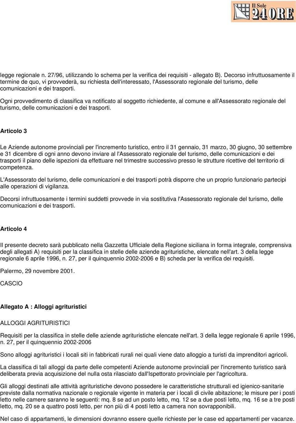 Ogni provvedimento di classifica va notificato al soggetto richiedente, al comune e all'assessorato regionale del turismo, delle comunicazioni e dei trasporti.