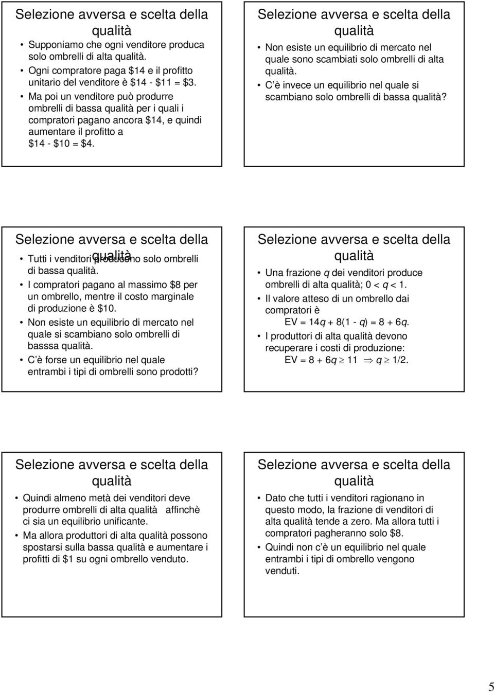 e scelta della Non esiste un equilibrio di mercato nel quale sono scambiati solo ombrelli di alta. C è invece un equilibrio nel quale si scambiano solo ombrelli di bassa?