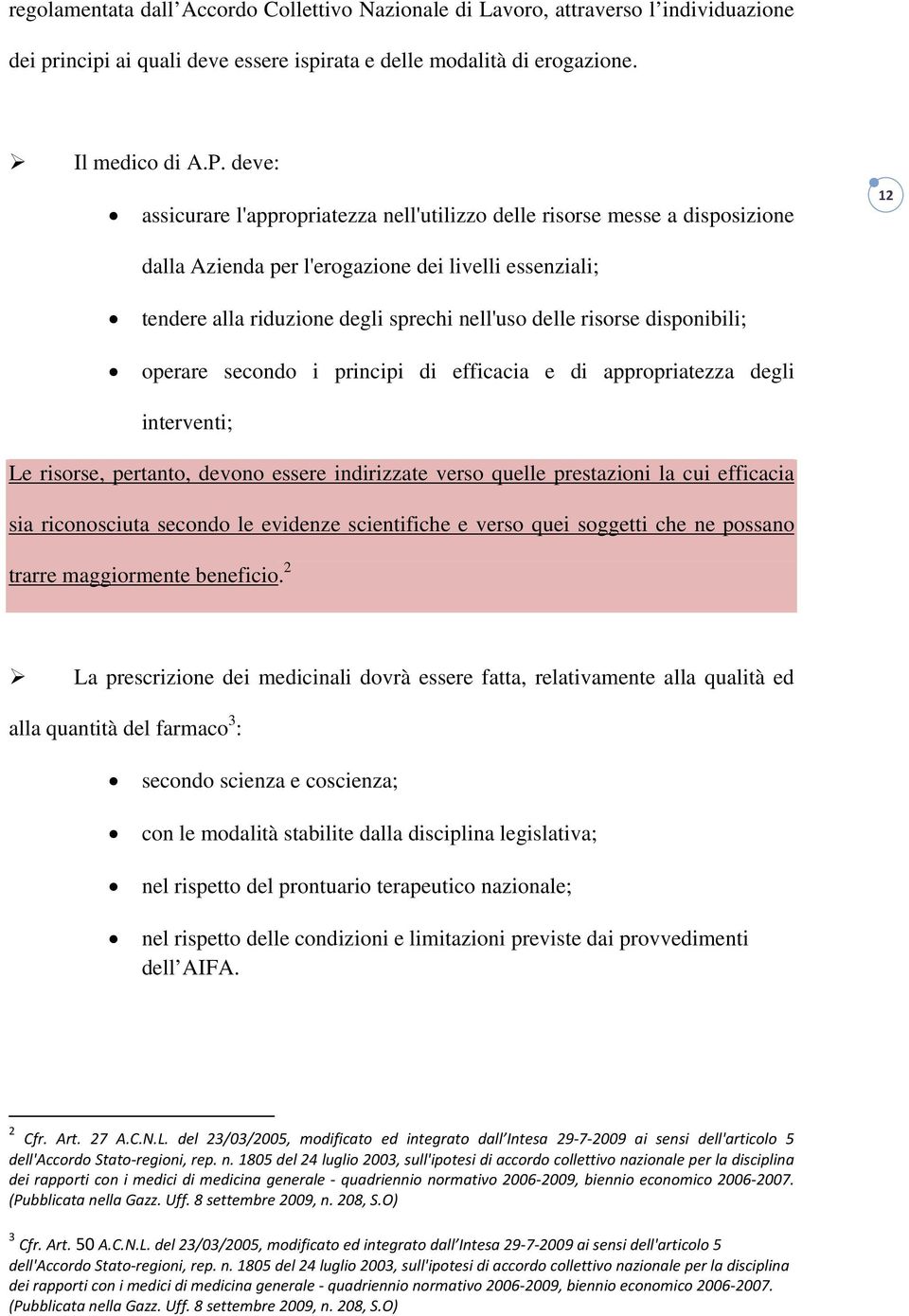 risorse disponibili; operare secondo i principi di efficacia e di appropriatezza degli interventi; Le risorse, pertanto, devono essere indirizzate verso quelle prestazioni la cui efficacia sia