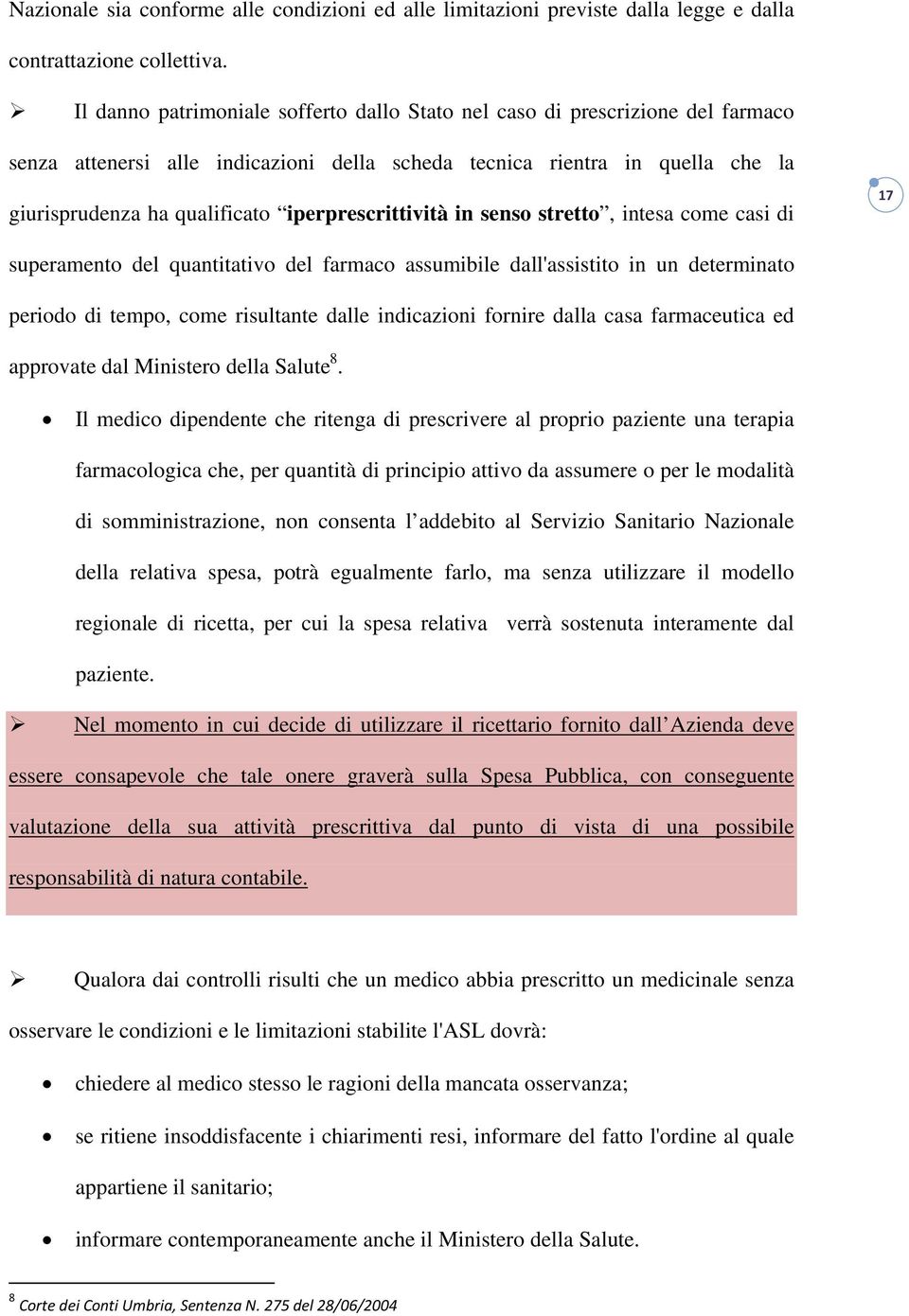 iperprescrittività in senso stretto, intesa come casi di 17 superamento del quantitativo del farmaco assumibile dall'assistito in un determinato periodo di tempo, come risultante dalle indicazioni