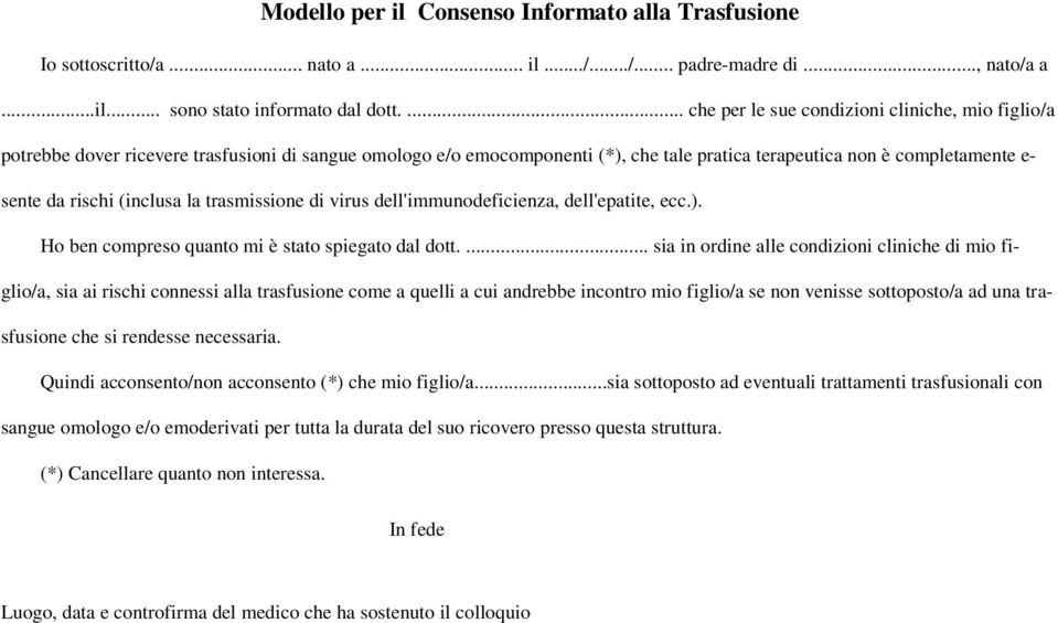 (inclusa la trasmissione di virus dell'immunodeficienza, dell'epatite, ecc.). Ho ben compreso quanto mi è stato spiegato dal dott.