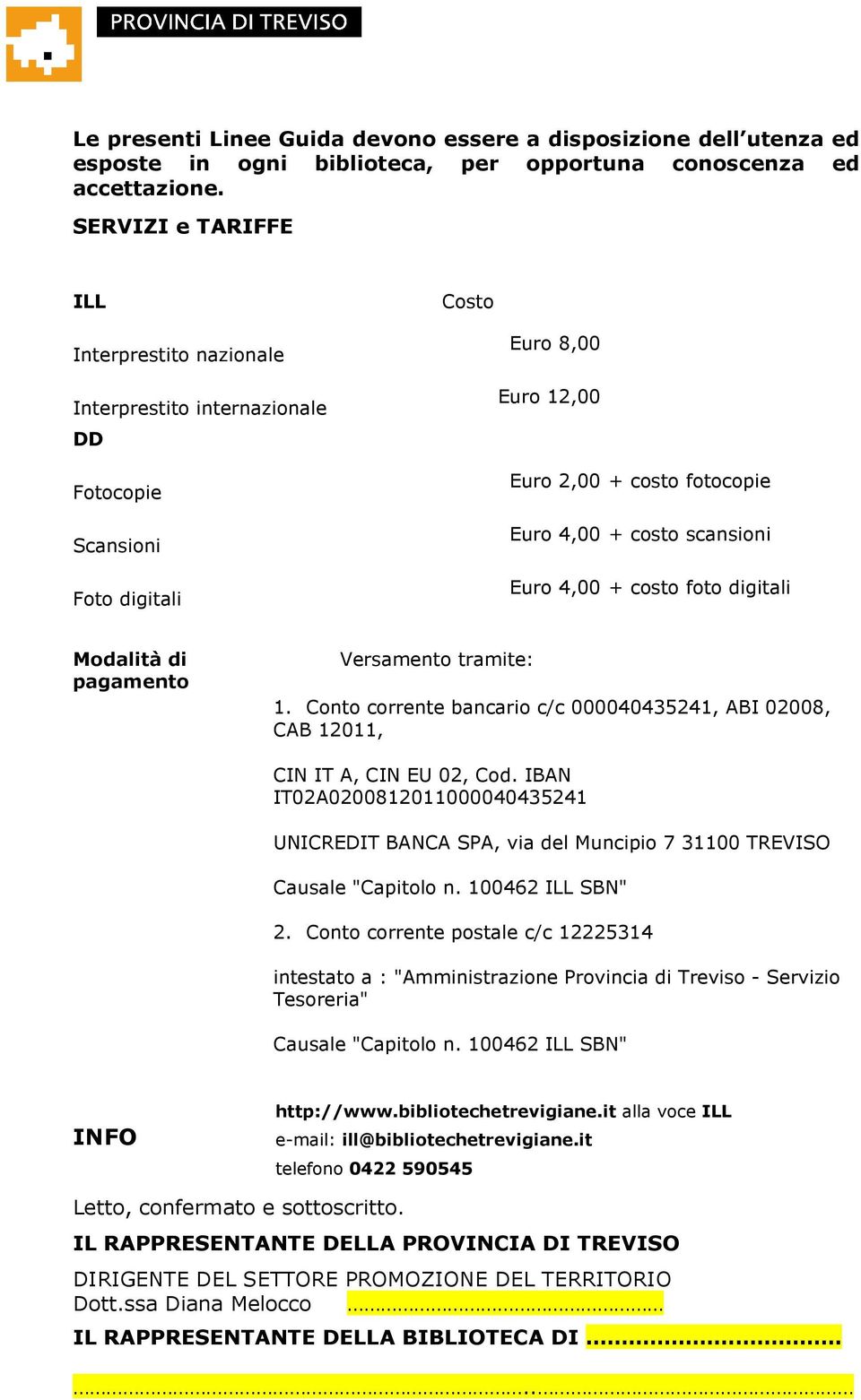 4,00 + costo foto digitali Modalità di pagamento Versamento tramite: 1. Conto corrente bancario c/c 000040435241, ABI 02008, CAB 12011, CIN IT A, CIN EU 02, Cod.