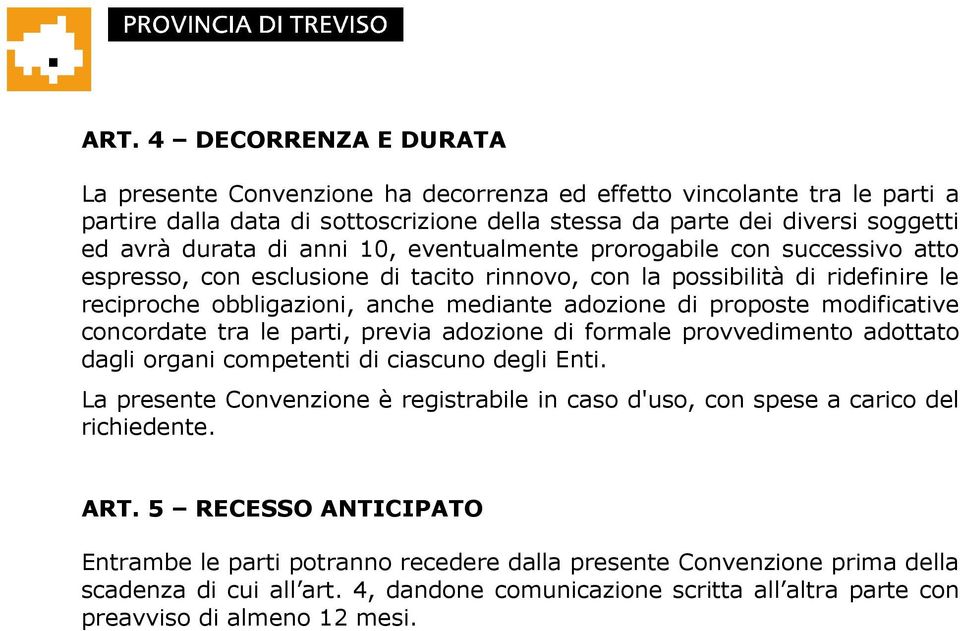 modificative concordate tra le parti, previa adozione di formale provvedimento adottato dagli organi competenti di ciascuno degli Enti.