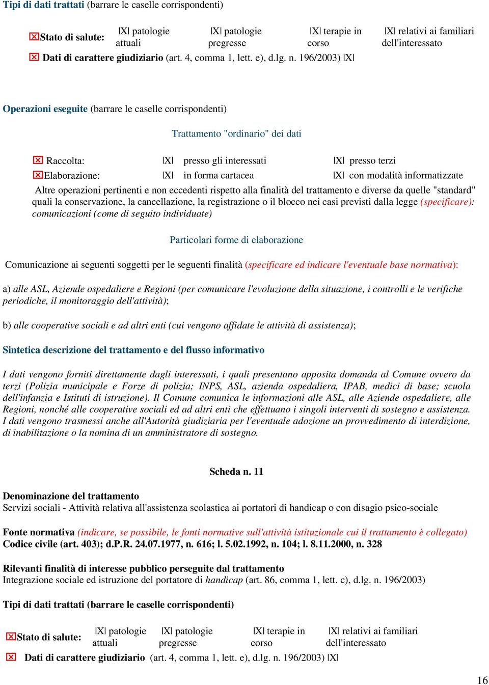 e diverse da quelle "standard" quali la conservazione, la cancellazione, la registrazione o il blocco nei casi previsti dalla legge (specificare): comunicazioni (come di seguito individuate)