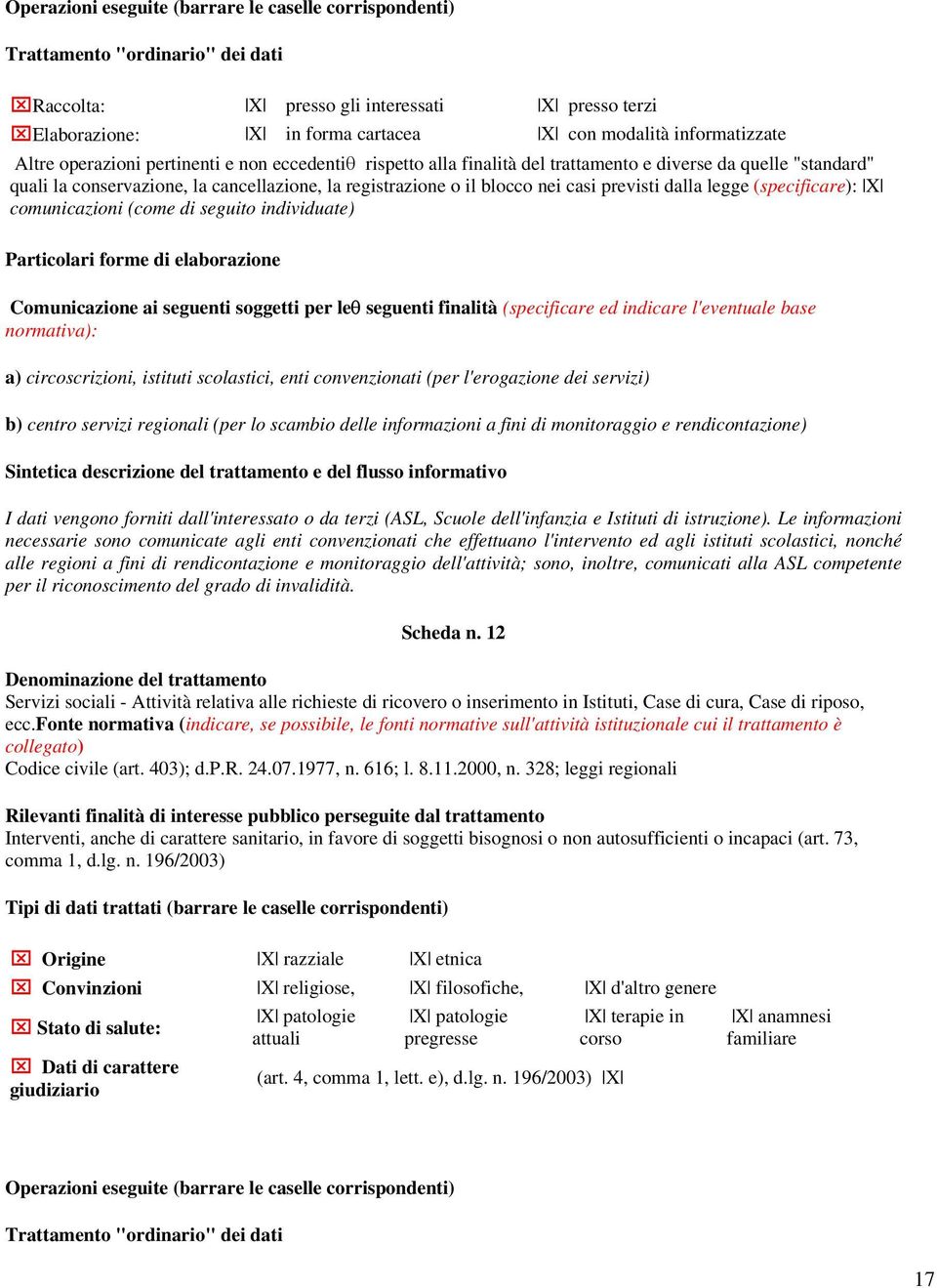 Comunicazione ai seguenti soggetti per leθ seguenti finalità (specificare ed indicare l'eventuale base normativa): a) circoscrizioni, istituti scolastici, enti convenzionati (per l'erogazione dei