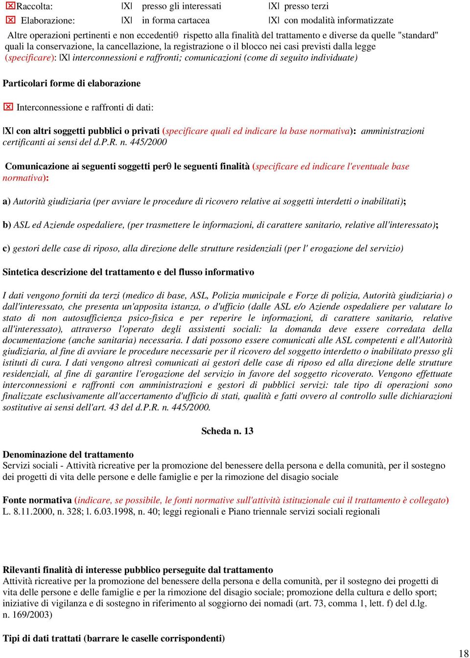 dati: X con altri soggetti pubblici o privati (specificare quali ed indicare la base no