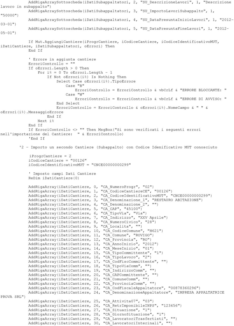 AggiungiCantiere(iProgrCantiere, icodicecantiere, icodiceidentificativomut, idaticantiere, idatisubappaltatori, oerrori) Then ' Errore in aggiunta cantiere ErroriControllo = "" If oerrori.
