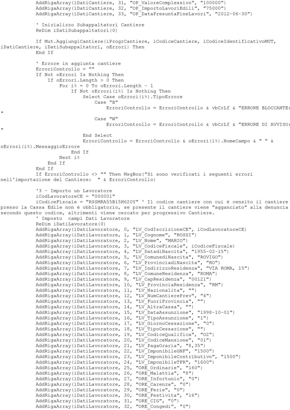AggiungiCantiere(iProgrCantiere, icodicecantiere, icodiceidentificativomut, idaticantiere, idatisubappaltatori, oerrori) Then " " ' Errore in aggiunta cantiere ErroriControllo = "" If Not oerrori Is