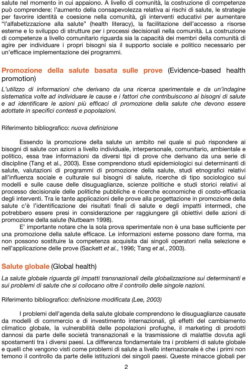 interventi educativi per aumentare l alfabetizzazione alla salute (health literacy), la facilitazione dell accesso a risorse esterne e lo sviluppo di strutture per i processi decisionali nella