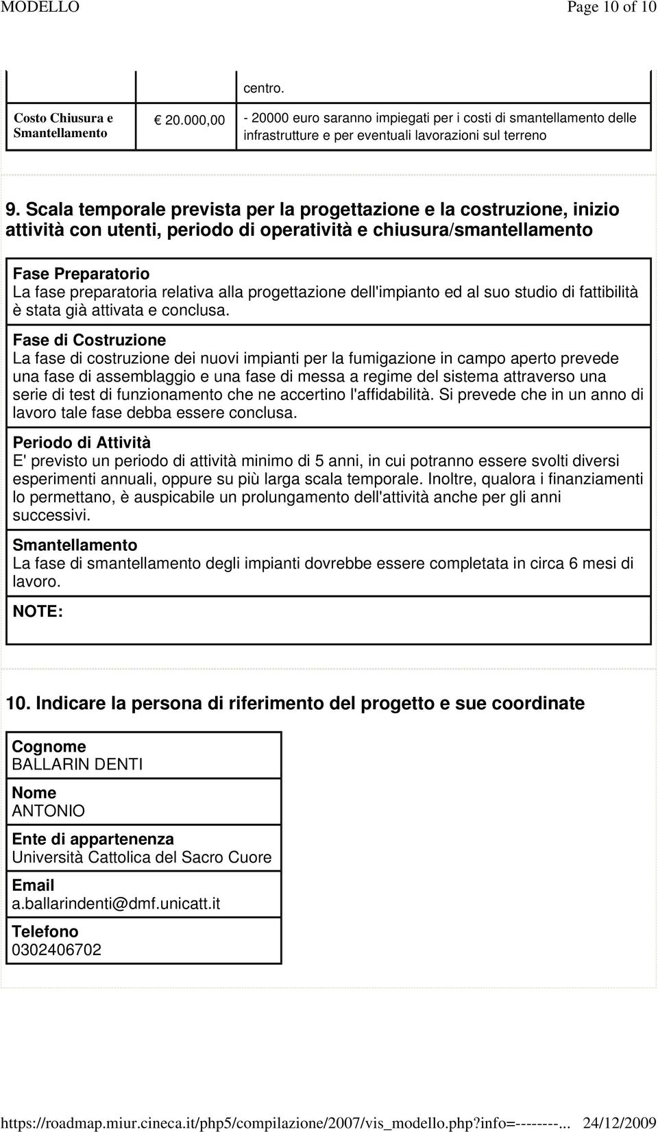 progettazione dell'impianto ed al suo studio di fattibilità è stata già attivata e conclusa.