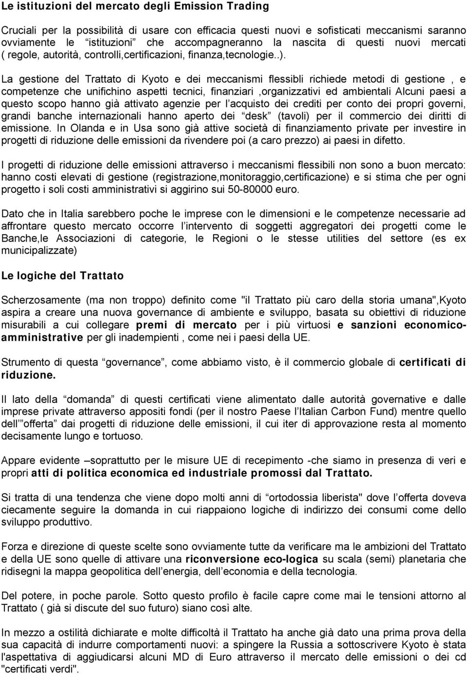 La gestione del Trattato di Kyoto e dei meccanismi flessibli richiede metodi di gestione, e competenze che unifichino aspetti tecnici, finanziari,organizzativi ed ambientali Alcuni paesi a questo