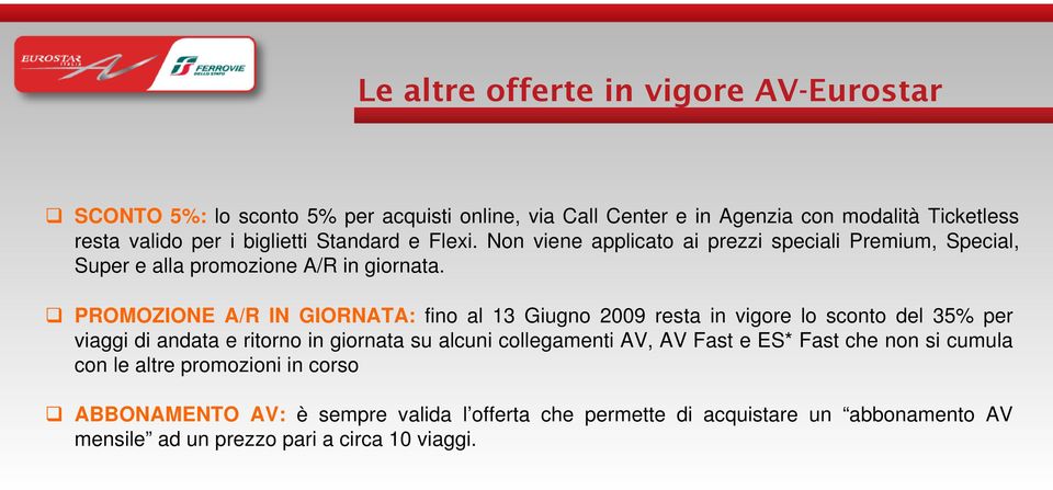 PROMOZIONE A/R IN GIORNATA: fino al 13 Giugno 2009 resta in vigore lo sconto del 35% per viaggi di andata e ritorno in giornata su alcuni collegamenti AV, AV