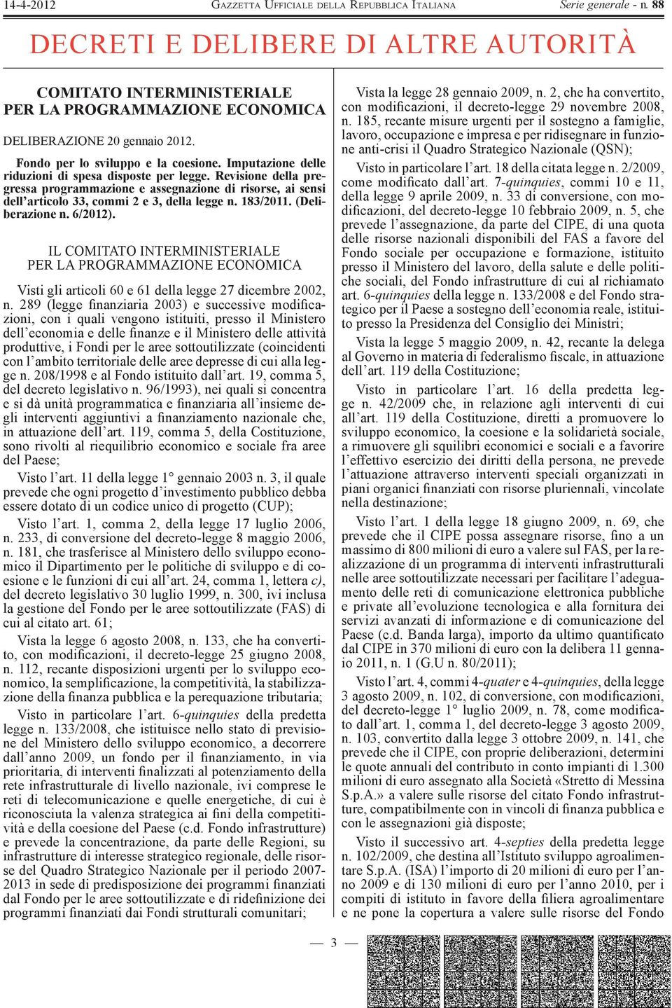 (Deliberazione n. 6/2012). IL COMITATO INTERMINISTERIALE PER LA PROGRAMMAZIONE ECONOMICA Visti gli articoli 60 e 61 della legge 27 dicembre 2002, n.