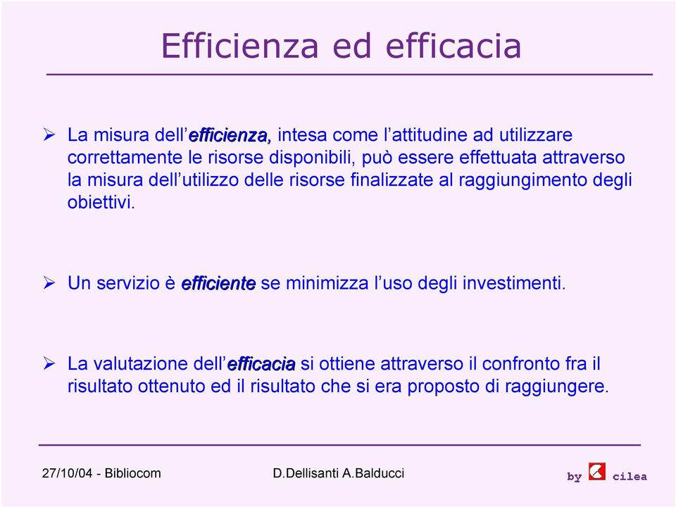 raggiungimento degli obiettivi. Un servizio è efficiente se minimizza l uso degli investimenti.