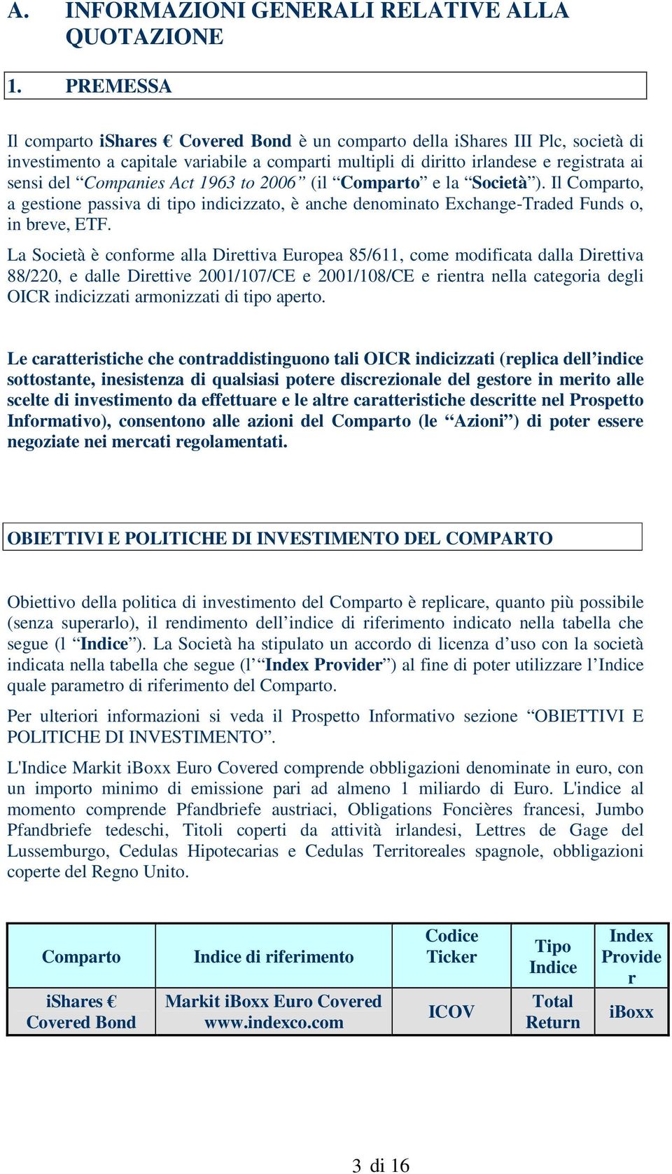 Companies Act 1963 to 2006 (il Comparto e la Società ). Il Comparto, a gestione passiva di tipo indicizzato, è anche denominato Exchange-Traded Funds o, in breve, ETF.