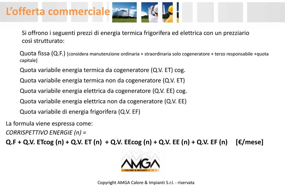 Quota variabile energia termica non da cogeneratore (Q.V. ET) Quota variabile energia elettrica da cogeneratore (Q.V. EE) cog.