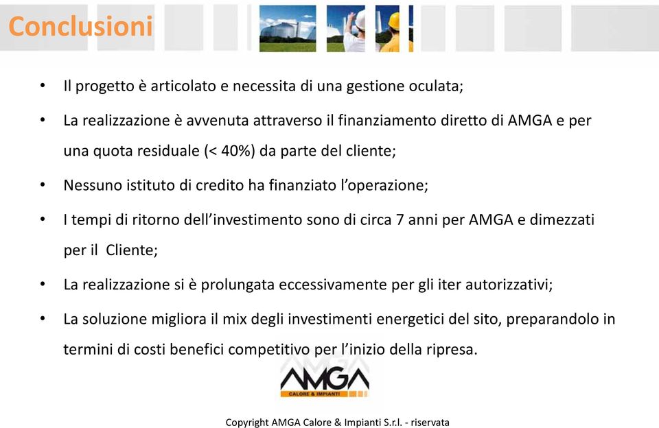 investimento sono di circa 7 anni per AMGA e dimezzati per il Cliente; La realizzazione si è prolungata eccessivamente per gli iter