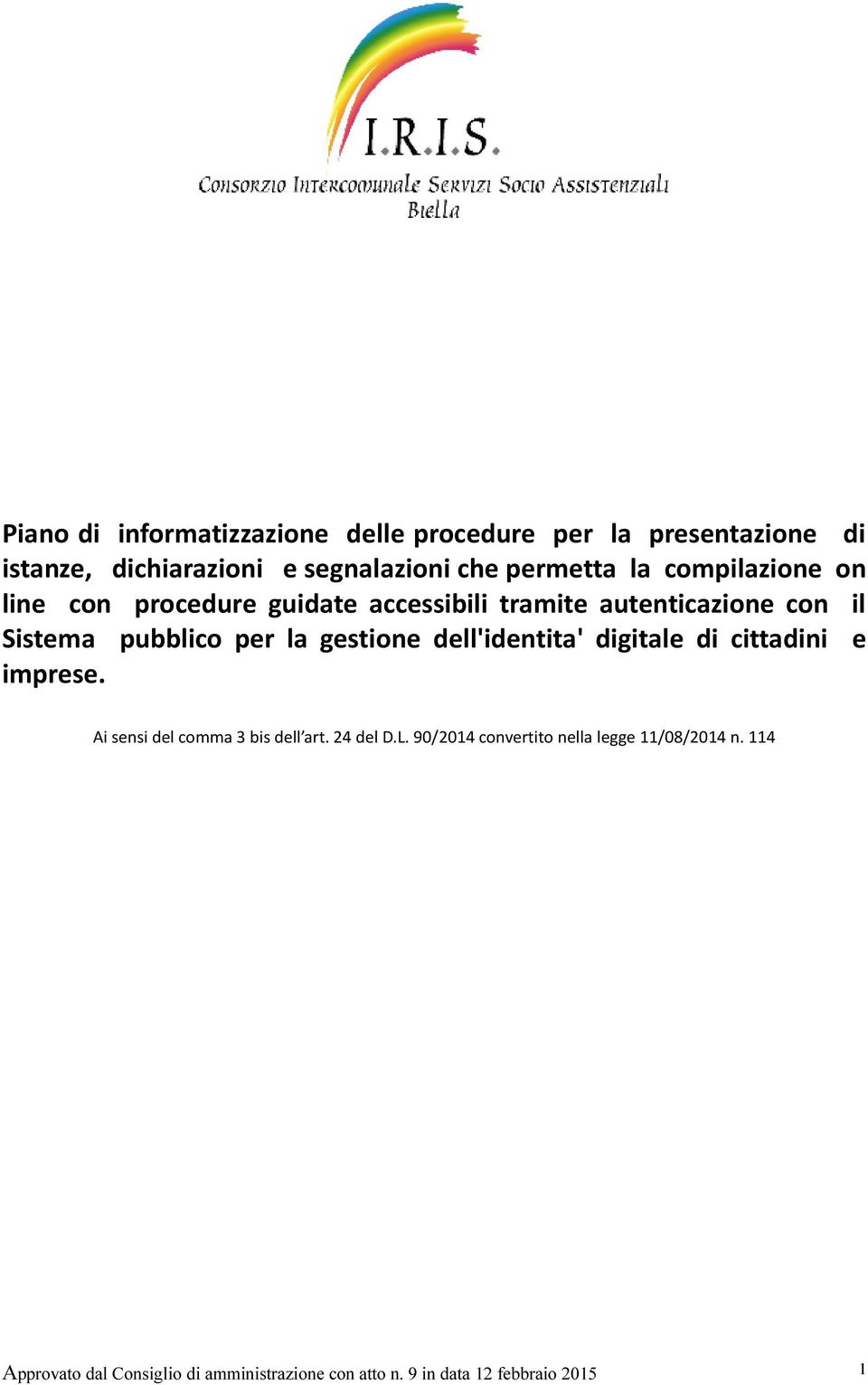 per la gestione dell'identita' digitale di cittadini e imprese. Ai sensi del comma 3 bis dell art. 24 del D.L.