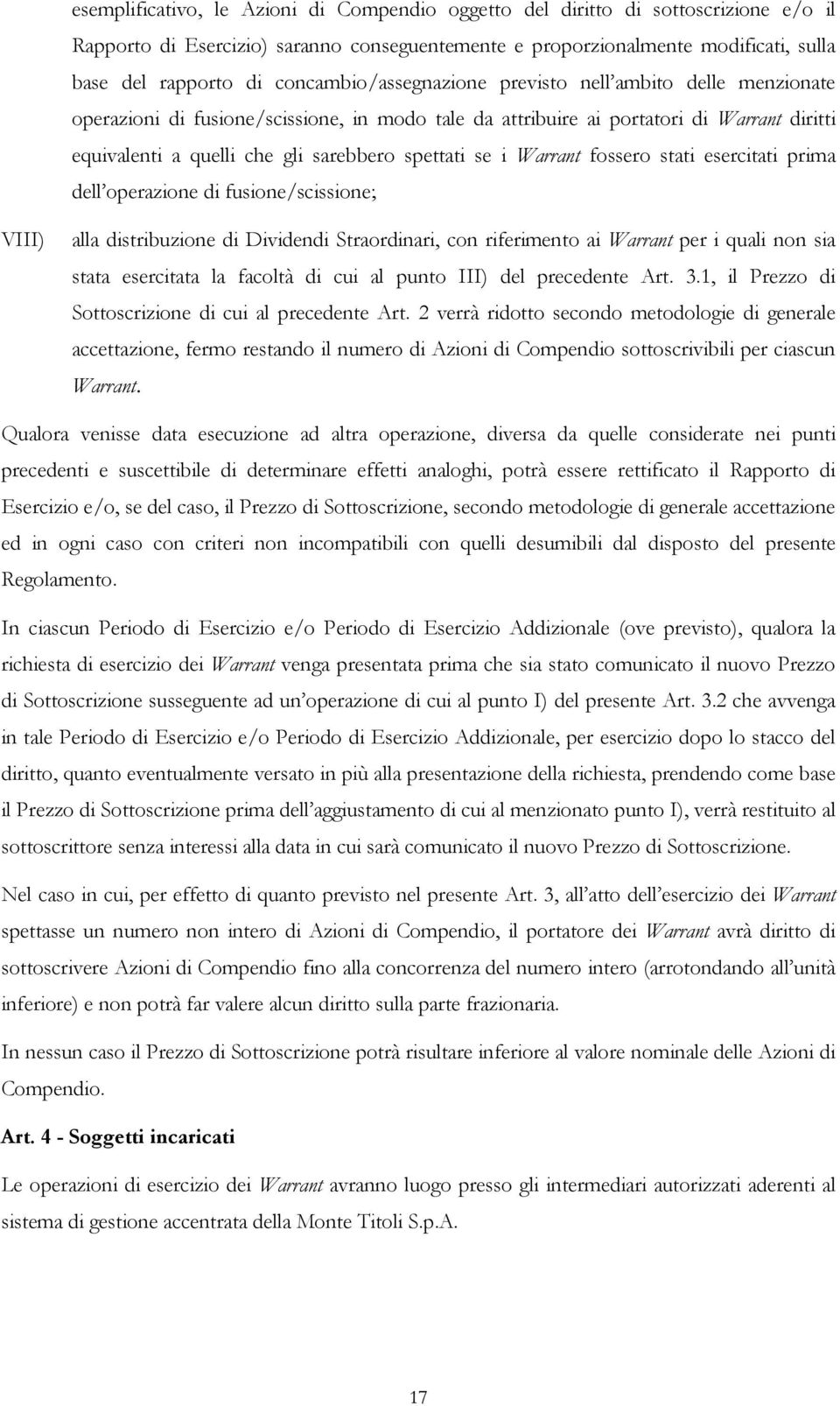 spettati se i Warrant fossero stati esercitati prima dell operazione di fusione/scissione; VIII) alla distribuzione di Dividendi Straordinari, con riferimento ai Warrant per i quali non sia stata